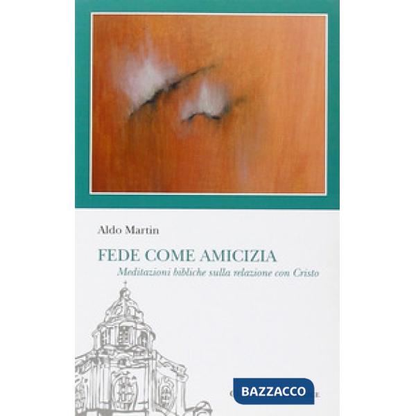 Fede come amicizia. Meditazioni bibliche sulla relazione con Cristo