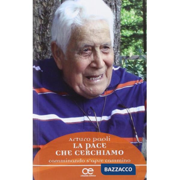 Pace che cerchiamo. Camminando s'apre cammino il cammino (La)