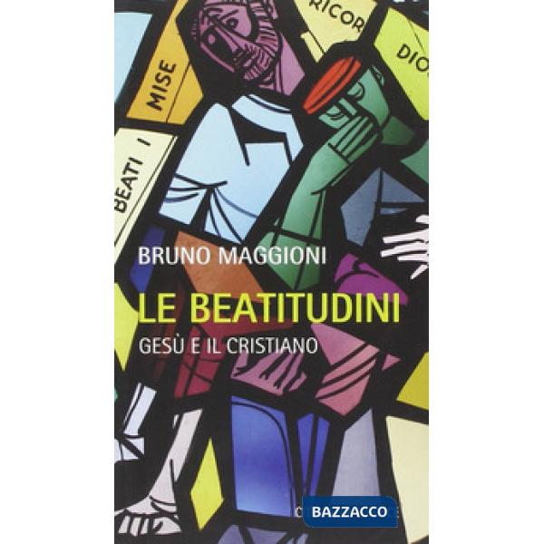 Beatitudini. Gesù e il cristiano (Le)