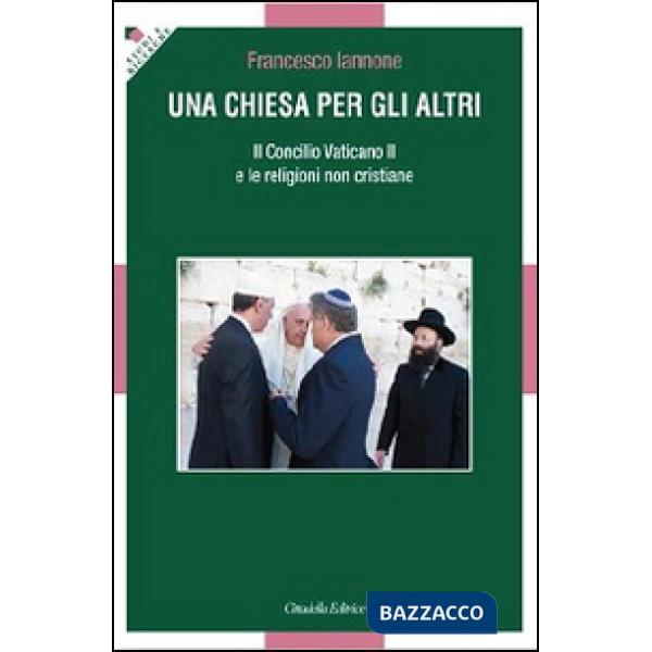 Chiesa per gli altri. Il Concilio Vaticano II e le religioni non cristiane (Una)