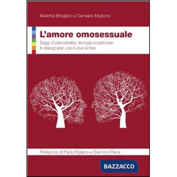 Amore omosessuale. Saggi di psicoanalisi, teologia e pastorale. In dialogo per una nuova sintesi (L')