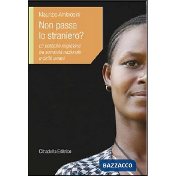 Non passa lo straniero? Le politiche migratorie tra sovranità nazionale e diritti umani