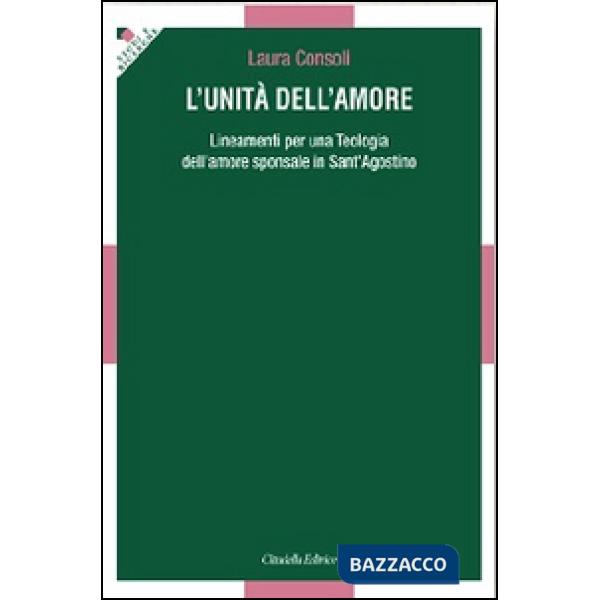 Unità dell'amore. Lineamenti per una teologia dell'amore sponsale in sant'Agostino (L')