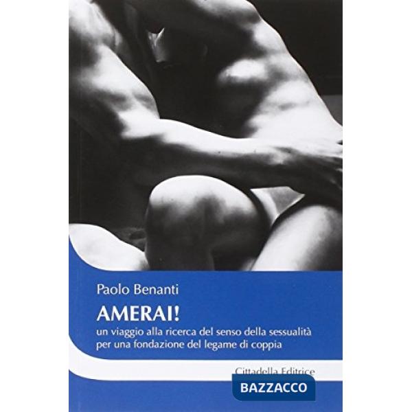 Amerai! Un viaggio alla ricerca del senso della sessualità per una fondazione del legame di coppia