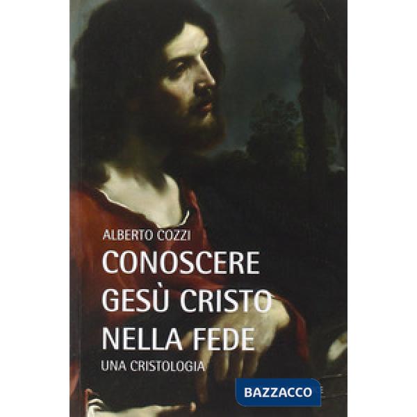 Conoscere Gesù Cristo nella fede. Una cristologia