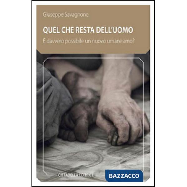 Quel che resta dell'uomo. È davvero possibile un nuovo umanesimo?