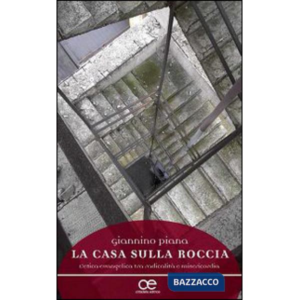 Casa sulla roccia. L'etica evangelica tra radicalità e misericordia (La)