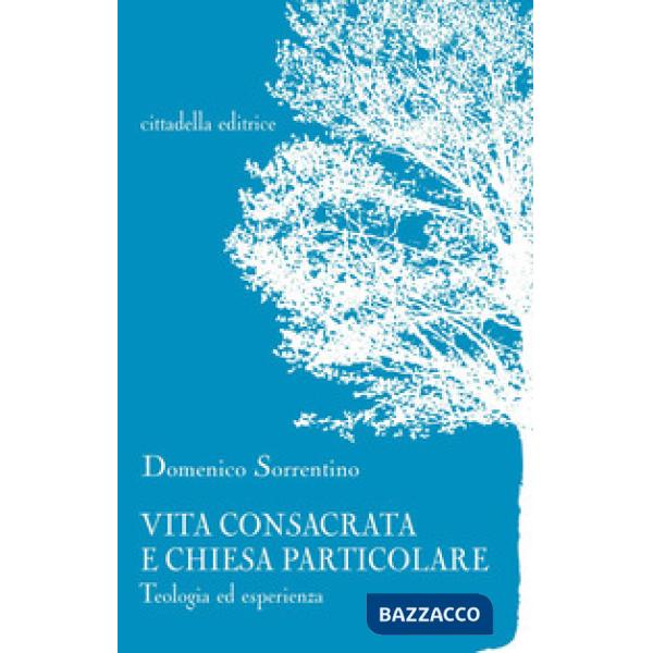 Vita consacrata e Chiesa particolare. Teologia ed esperienza