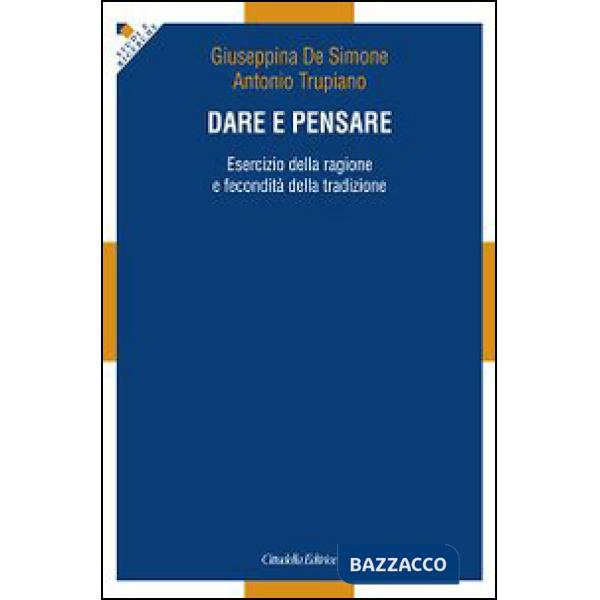 Dare e pensare. Esercizio della ragione e fecondità della tradizione