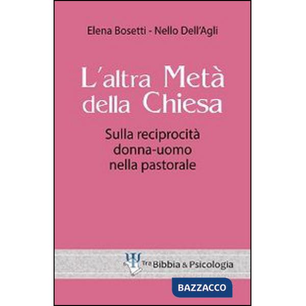 Altra metà della Chiesa. Sulla reciprocità donna-uomo nella pastorale (L')