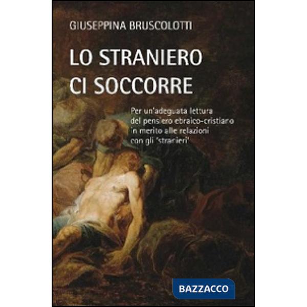 Straniero ci soccorre. Per un'adeguata lettura del pensiero ebraico-cristiano in merito alle relazioni con gli «stranieri» (Lo)