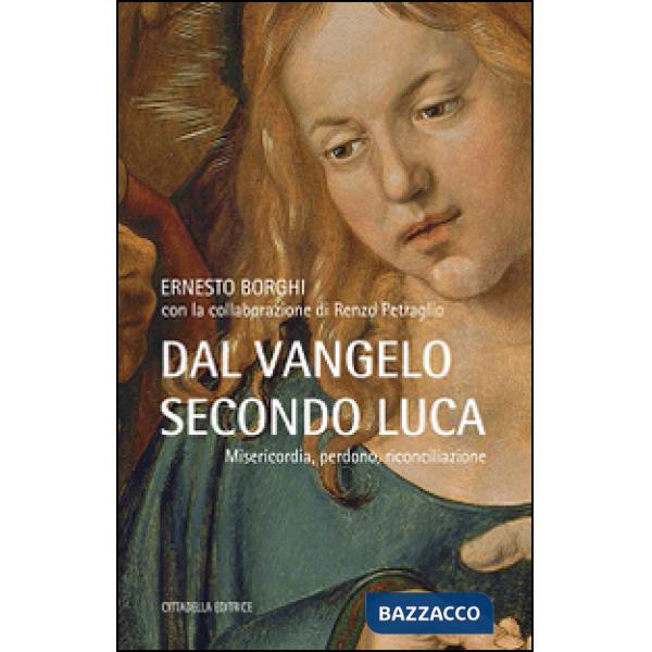 Dal Vangelo secondo Luca. Misericordia, perdono, riconciliazione