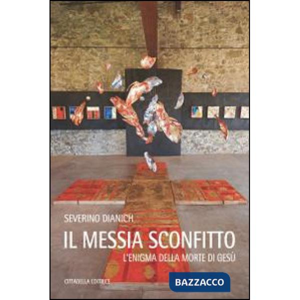 Messia sconfitto. L'enigma della morte di Gesù (Il)