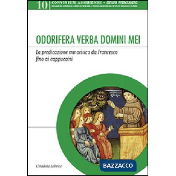 Odorifera verba domini mei. La predicazione minoritica da Francesco fino ai cappuccini