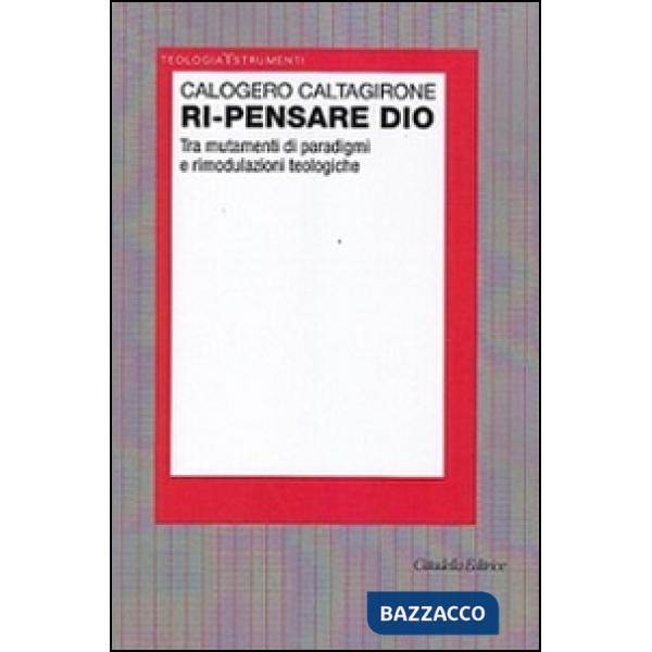 Ri-pensare Dio. Tra mutamenti di paradigmi e rimodulazioni teologiche