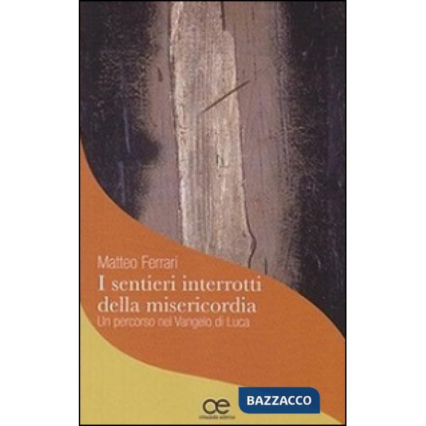 Sentieri interrotti della misericordia. Un percorso nel Vangelo di Luca (I)