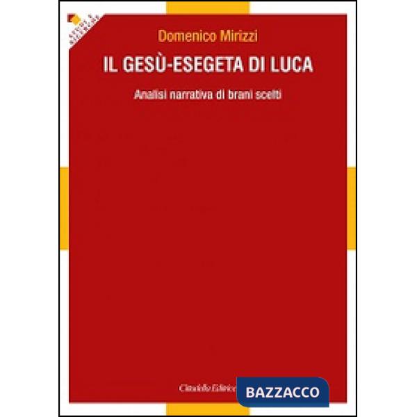 Gesù-esegeta di Luca. Analisi narrativa di brani scelti (Il)