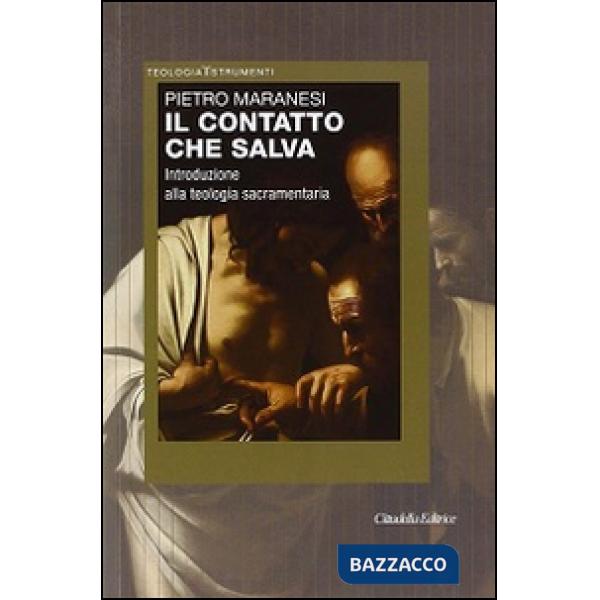 Contatto che salva. Introduzione alla teologia sacramentaria (Il)
