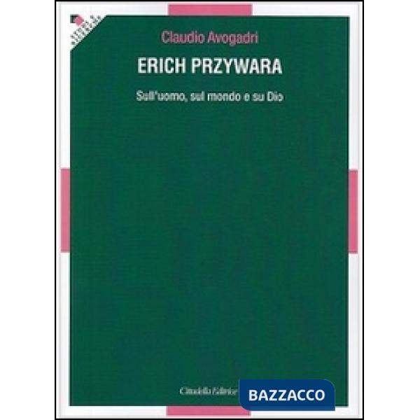 Erich Przywara. Sull'uomo, sul mondo e su Dio