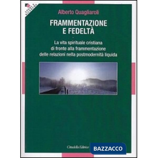 Frammentazione e fedeltà. La vita spirituale cristiana di fronte alla frammentazione delle relazioni nella postmodernità liquida