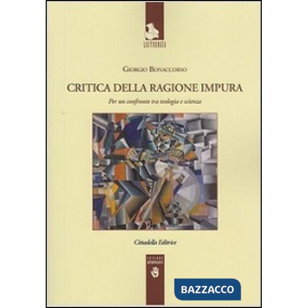 Critica della ragione impura. Per un confronto tra teologia e scienza