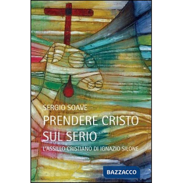 Prendere Cristo sul serio. L'assillo cristiano di Ignazio Silone