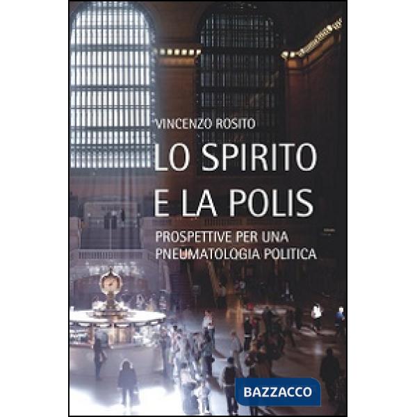 Spirito e la polis. Prospettive per una pneumatologia politica (Lo)