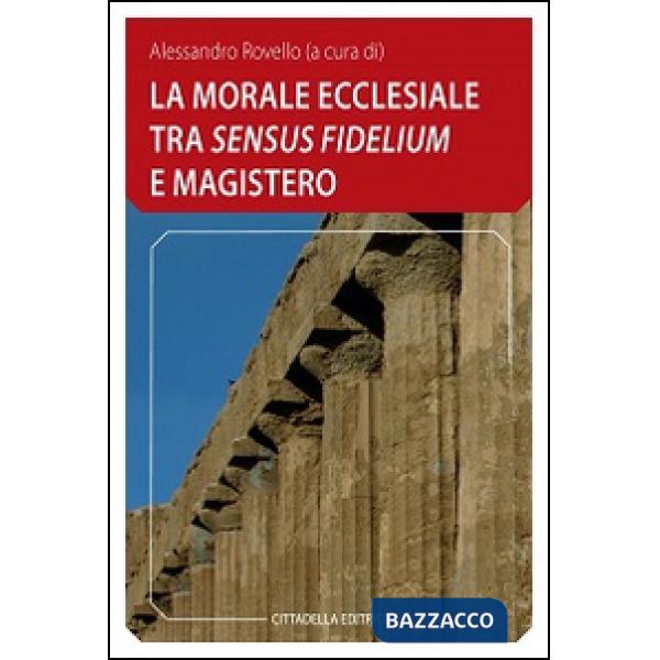 Morale ecclesiale tra «sensum fidelium» e Magistero (La)