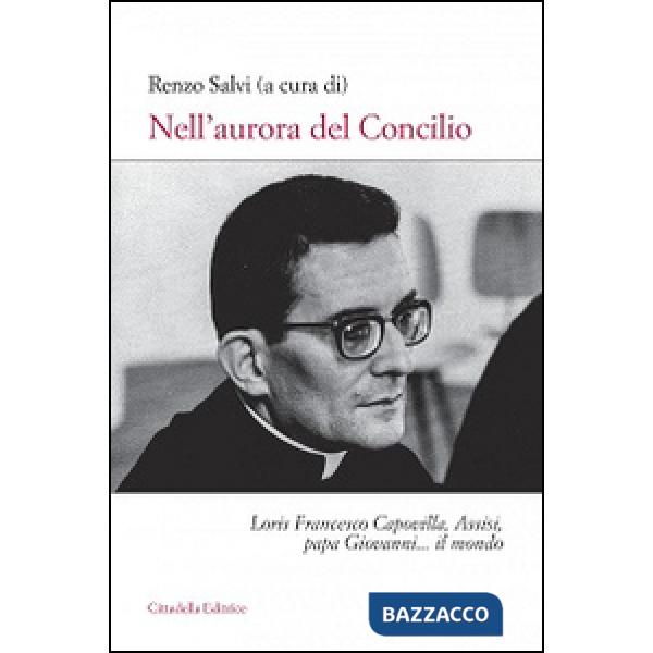Nell'aurora del Concilio. Loris Francesco Capovilla, Assisi, papa Giovanni... il mondo