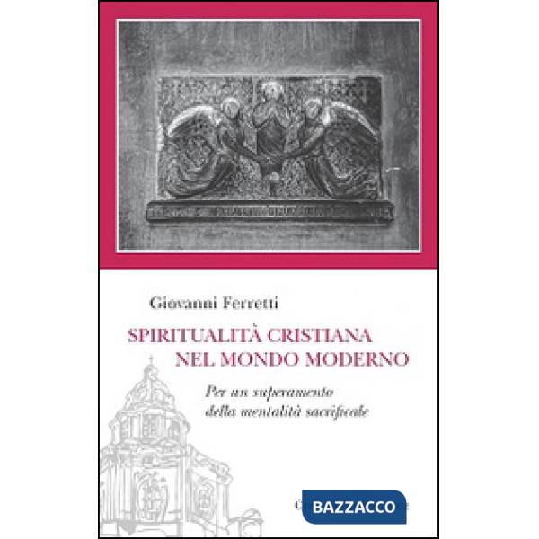Spiritualità cristiana nel mondo moderno. Per un superamento della mentalità sacrificale