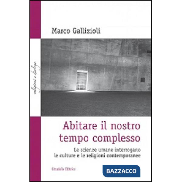Abitare il nostro tempo complesso. Le scienze umane interrogano le culture e le religioni contemporanee