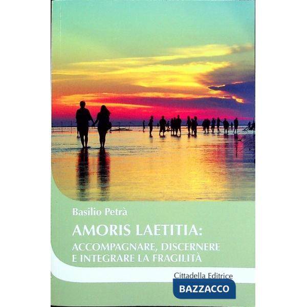 Amoris laetitia: accompagnare, discernere e integrare la fragilità