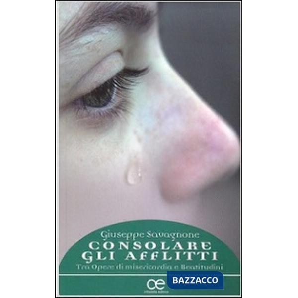 Consolare gli afflitti. Tra Opere di misericordia e Beatitudini