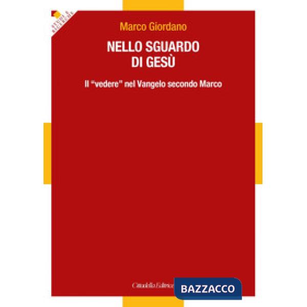 Nello sguardo di Gesù. Il «vedere» nel Vangelo secondo Marco