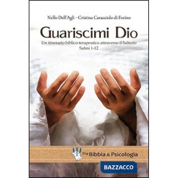 Guariscimi Dio. Un itinerario biblico-terapeutico attraverso il Salterio. Salmi 1-12
