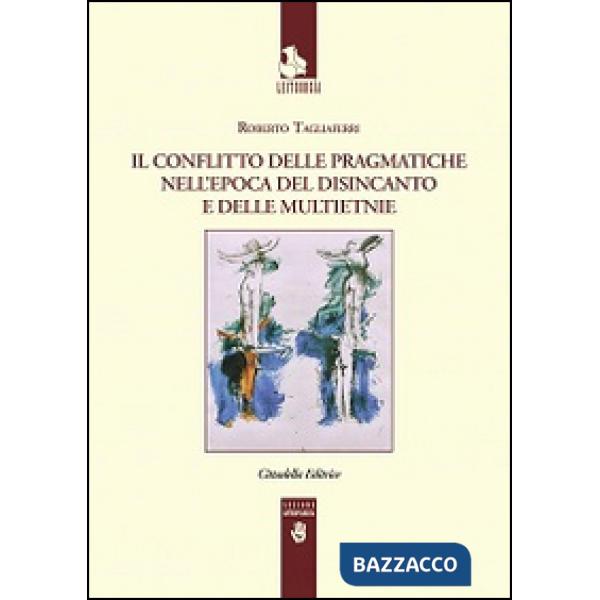 Conflitto delle pragmatiche nell'epoca del disincanto e delle multietnie (Il)