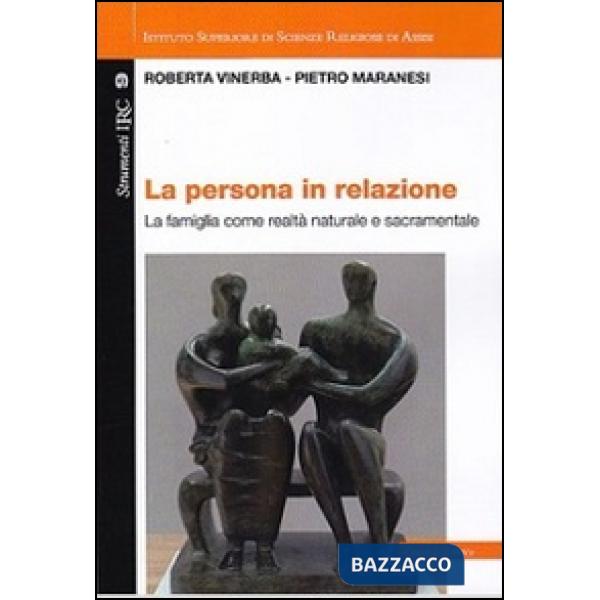 Persona in relazione. La famiglia come realtà naturale e sacramentale (La)