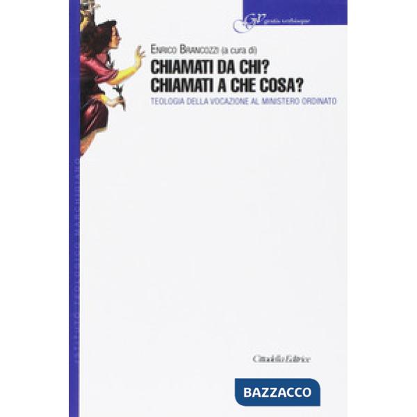 Chiamati da chi? Chiamati a che cosa? Teologia della vocazione al ministero ordinato
