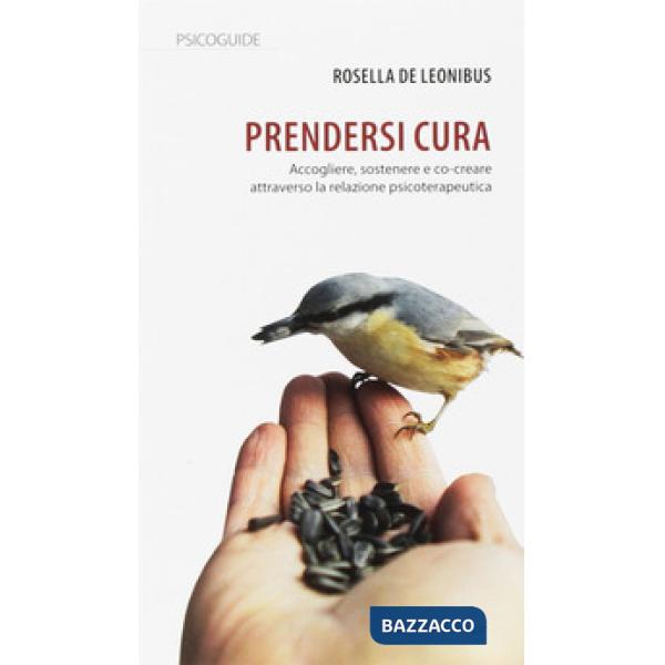 Prendersi cura. Accogliere, sostenere e co-creare attraverso la relazione psicoterapeutica