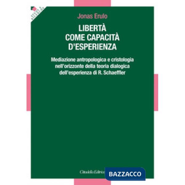 Libertà come capacità d'esperienza. Mediazione antropologica e cristologica nell'orizzonte della teoria dialogica dell'esperienz