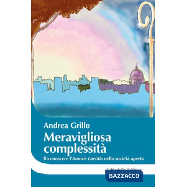 Meravigliosa complessità. Riconoscere l'"Amoris laetitia" nella società aperta