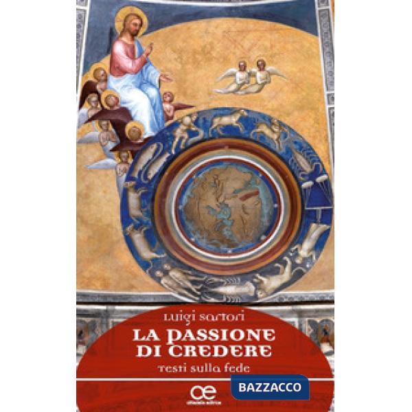 Passione di credere. Testi sulla fede (La)