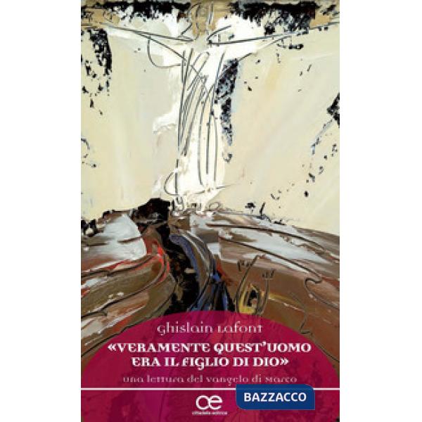 «Veramente quest'uomo era il figlio di Dio». Una lettura del Vangelo di Marco