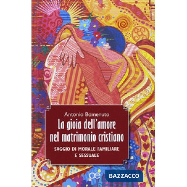 Gioia dell'amore nel matrimonio cristiano. Saggio di morale familiare e sessuale (La)
