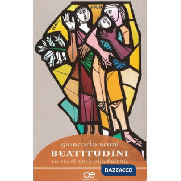 Beatitudini. La via di Gesù alla felicità