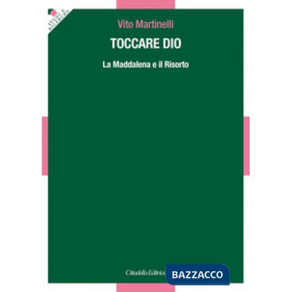 Toccare Dio. La Maddalena e il Risorto