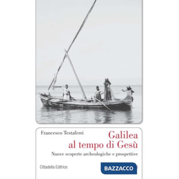 Galilea al tempo di Gesù. Nuove scoperte archeologiche e prospettive