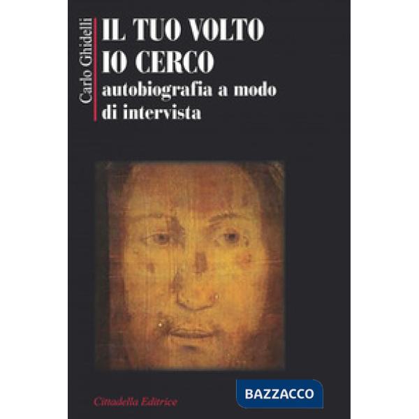 Tuo volto io cerco. Autobiografia a modo d'intervista (Il)