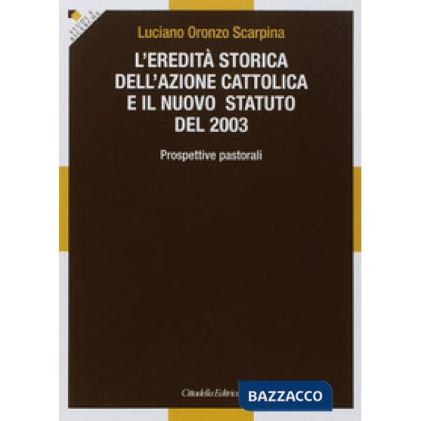 Eredità storica dell'Azione cattolica e il nuovo statuto del 2003. Prospettive pastorali (L')
