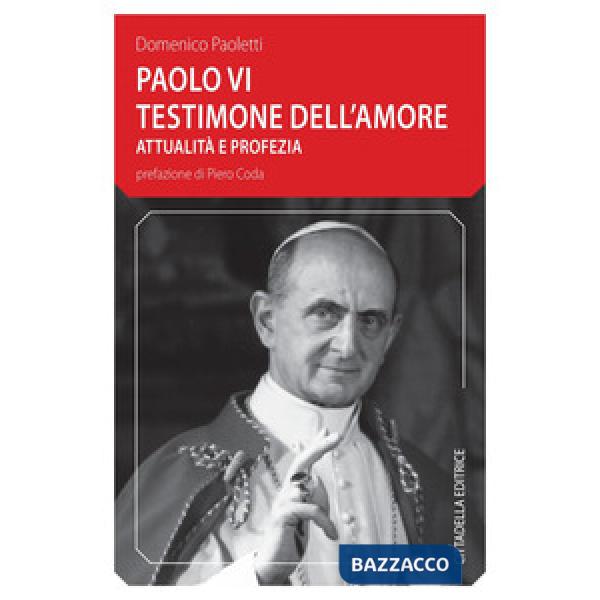 Paolo VI testimone dell'amore. Attualità e profezia